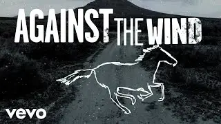 Bob Seger & The Silver Bullet Band - Against The Wind (Lyric Video)