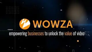 Wowza - Empowering Businesses to Unlock the Value of Video