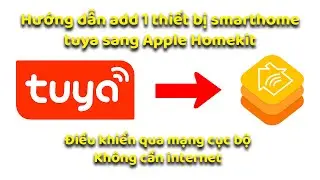 Hướng dẫn add thiết bị smarthome chạy Tuya sang Apple Homekit, điều khiển qua mạng cục bộ