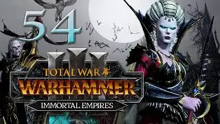 Total War: Warhammer 3 - Vampire Counts Immortal Empires Campaign #54