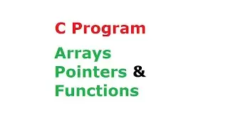 C Programming: Arrays, Pointers and Functions