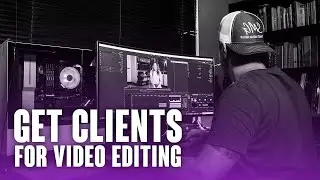 How to Get Clients For Video Editing In 2024