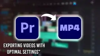 Mastering Premiere Pro: The Ultimate Guide to Exporting Videos with Optimal Settings