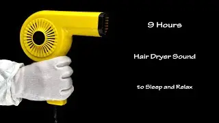 Hair Dryer Sound 17 | Visual ASMR | 9 Hours Long Lullaby to Sleep and Relax