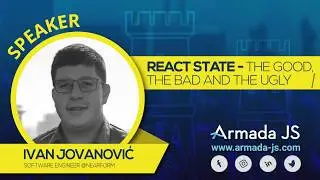 React State – The Good, the Bad and the Ugly by Ivan Jovanović | Armada JS 2019