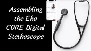 Assembling the Eko Core Digital Stethoscope