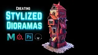 Creating Stylized Environments & Dioramas using Maya/Substance Painter