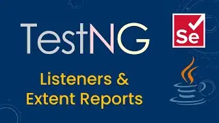 TestNG Listeners & Extent Reports