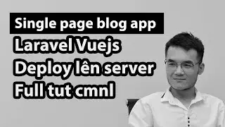 Lập trình single page blog app - laravel, vuejs, deploy to server