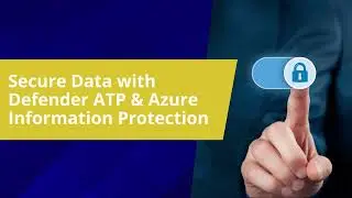 Secure Data with Defender ATP & Azure Information Protection 2