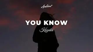 Kazukii - You Know [atmospheric vocal ambient]