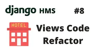 Views Code Refactor | Django Hotel Management System [HMS] #8 | Django Tutorial