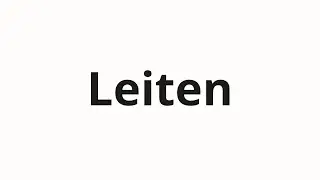 How to pronounce Leiten