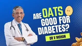 Are Oats Good For Diabetes? | Dr V Mohan