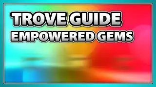 Empowered Gems Basics | Guide (Trove)