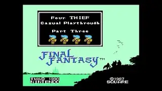 Final Fantasy (NES) - Four Thief Casual Playthrough (Part 3)