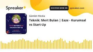 Teknik: Mert Bulan | Eaze - Kurumsal vs Start-Up