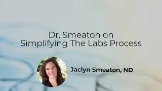 Dr. Smeaton on Simplifying The Labs Process