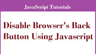 How to Disable Browsers Back Button Using Javascript