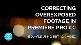 Premiere Pro - Correcting Overexposed Footage