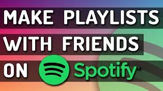 How To Create Collaborative Playlists In Spotify