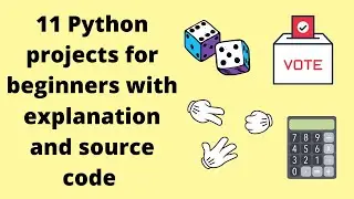 11 python projects for python beginners with source code and explanation