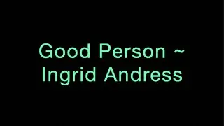 Good Person ~ Ingrid Andress Lyrics