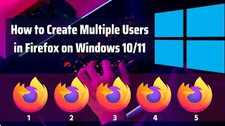 How to Create Multiple Users in Firefox on Windows 10/11