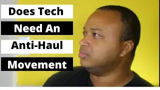 Does Tech Need An Anti-Haul Movement