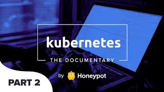 Kubernetes: The Documentary [PART 2]