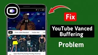 How to Fix YouTube Vanced Buffering Problem