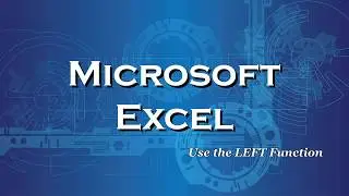 Excel 2016 Use the LEFT Function