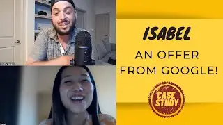 Case Study: Isabel | OFFER FROM GOOGLE ($20,000 Negotiation)