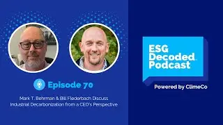 Industrial Decarbonization from a CEO's Perspective ft. Mark T. Behrman | ESG Decoded Podcast #70