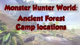 Monster Hunter World: Ancient Forest Camp Locations