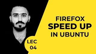 #04 Speeding Up Firefox Browser in Ubuntu | Ubuntu Course