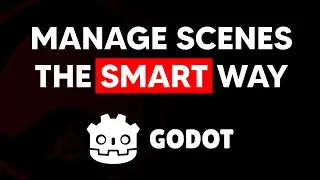 The SMART Way to Manage Scenes in Godot