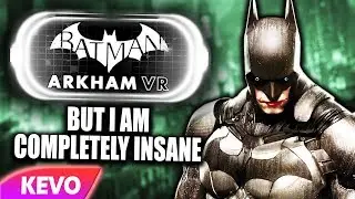 Arkham VR but I am completely insane