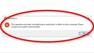 How To Fix This Operation Has Been Cancelled Due To Restrictions In Effect On This Computer