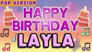 Happy Birthday LAYLA | POP Version 1 | The Perfect Birthday Song for LAYLA