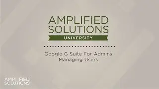 Google G-Suite Admin - Managing Users