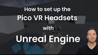 How to set up the Pico VR Headsets with Unreal Engine!