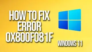 How To Fix Error 0x800f081f Windows 11
