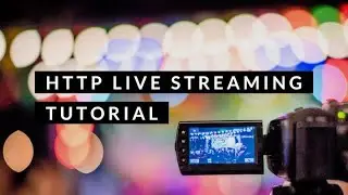 HTTP Live Streaming Tutorial