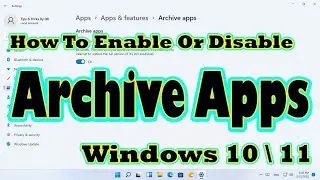 How To Enable Or Disable Archive Apps On Windows 10\11 How to disable Archive apps on Windows 10\11