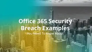 Five Office 365 security breach examples - You need to know about