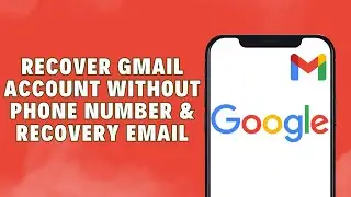 How To Recover Gmail Account Without Phone Number And Recovery Email | Gmail Recovery