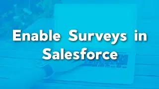 Enable Surveys in Salesforce | How to create a salesforce survey |Salesforce Survey Setup and Access