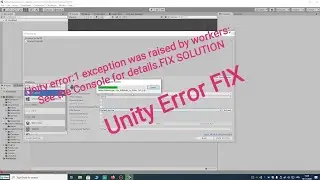 1 exception was raised by workers/Unity Error FIX-Working