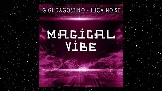 GIGI D'AGOSTINO & LUCA NOISE - MAGICAL VIBE ( ELETTRO LENTO VIOLENTO & ASTRO MUSICO MIX )